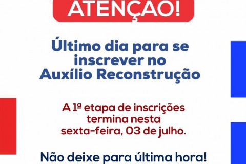 Último dia para inscrição no Auxílio Reconstrução será nesta sexta-feira (03); Prefeitura fará plantão especial mesmo durante o feriado